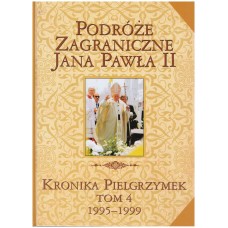 Podróże zagraniczne Jana Pawła II : kronika pielgrzymek. T. 4, 1995-1999